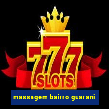 massagem bairro guarani